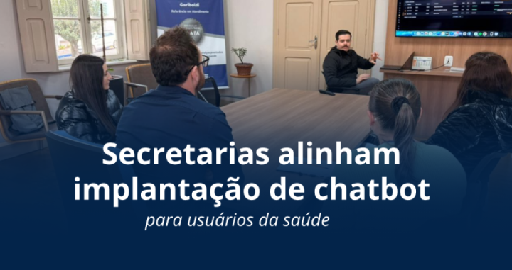 Garibaldi - Secretarias alinham implanta��o de chatbot para usu�rios da sa�de